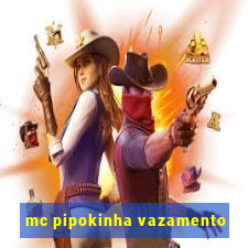 mc pipokinha vazamento